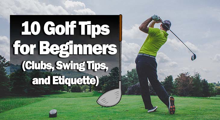 10 Golf Tips for Beginners (Clubs, Swing Tips, and Etiquette) - Golfing Lab